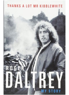 Buy Roger Daltrey: Thanks a lot Mr Kibblewhite, The Sunday Times Bestseller: My Story in UAE