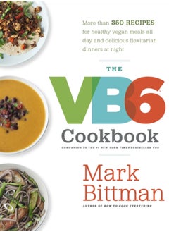 Buy The VB6 Cookbook : More than 350 Recipes for Healthy Vegan Meals All Day and Delicious Flexitarian Dinners at Night in UAE