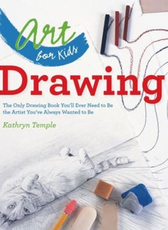 Buy Art for Kids: Drawing : The Only Drawing Book You'll Ever Need to Be the Artist You've Always Wanted to Be in UAE