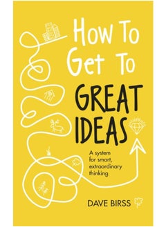 اشتري How to Get to Great Ideas : A system for smart, extraordinary thinking في الامارات