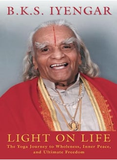 Buy Light On Life The Yoga Journey To Wholeness Inner Peace And Ultimate Freedom by Iyengar, B.K.S. - Evans, John J. - Abrams, Douglas Paperback in UAE