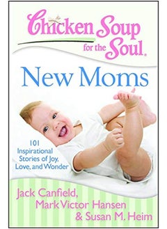 اشتري Chicken Soup for the Soul: New Moms: 101 Inspirational Stories of Joy, Love, and Wonder في الامارات