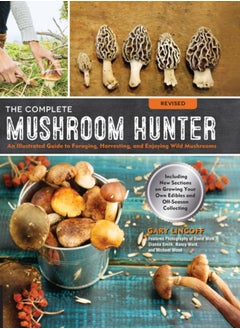 Buy The Complete Mushroom Hunter, Revised : Illustrated Guide to Foraging, Harvesting, and Enjoying Wild Mushrooms - Including new sections on growing your own incredible edibles and off-season collecting in Saudi Arabia