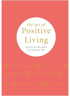 اشتري The Art of Positive Living: How to See the Good in Everyday Life في الامارات