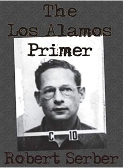 اشتري The Los Alamos Primer by Serber, Professor Robert Paperback في الامارات