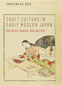 اشتري Craft Culture in Early Modern Japan : Materials, Makers, and Mastery في السعودية