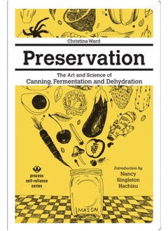 Buy Preservation: The Art And Science Of Canning, Fermentation And Dehydration : The Art and Science of Canning, Fermentation and Dehydration in Saudi Arabia