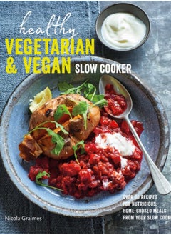 اشتري Healthy Vegetarian & Vegan Slow Cooker : Over 60 Recipes for Nutritious, Home-Cooked Meals from Your Slow Cooker في السعودية