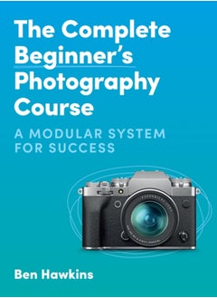 Buy The Complete Beginner's Photography Course : A Modular System for Success in Saudi Arabia