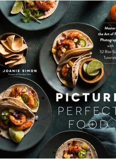 Buy Picture Perfect Food : Master the Art of Food Photography with 52 Bite-Sized Tutorials in Saudi Arabia