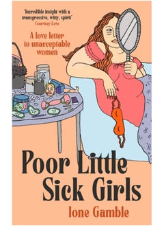 اشتري Poor Little Sick Girls : A love letter to unacceptable women في السعودية