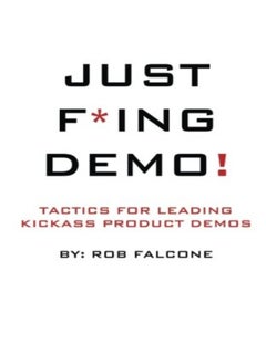 Buy Just F*Ing Demo Tactics For Leading Kickass Product Demos by Strupczewski, Leo - Falcone, Rob Paperback in UAE