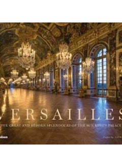 Buy Versailles : The Great and Hidden Splendours of the Sun King's Palace in Saudi Arabia