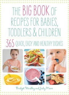 اشتري The Big Book of Recipes for Babies, Toddlers & Children : 365 Quick, Easy and Healthy Dishes في الامارات