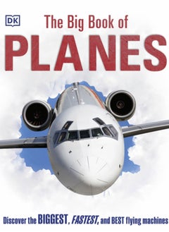 Buy The Big Book of Planes : Discover the Biggest, Fastest and Best Flying Machines in UAE