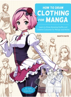 Buy How to Draw Clothing for Manga : Learn to Draw Amazing Outfits and Creative Costumes for Manga and Anime - 35+ Outfits Side by Side with Modeled Photos in Saudi Arabia