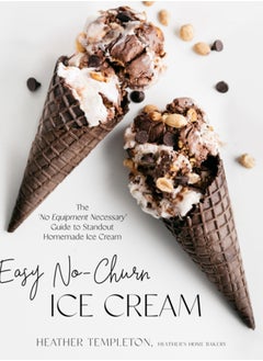 اشتري Easy No-Churn Ice Cream : The 'No Equipment Necessary' Guide to Standout Homemade Ice Cream في الامارات