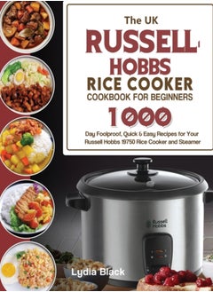 Buy The UK Russell Hobbs Rice CookerCookbook For Beginners : 1000-Day Foolproof, Quick & Easy Recipes for Your Russell Hobbs 19750 Rice Cooker and Steamer in UAE