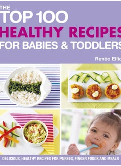 اشتري Top 100 Healthy Recipes for Babies and Toddlers في السعودية