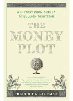 Buy The Money Plot: A History from Shells to Bullion to Bitcoin in UAE