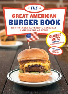 Buy The Great American Burger Book : How to Make Authentic Regional Hamburgers At Home in Saudi Arabia