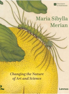 Buy Maria Sibylla Merian : Changing the Nature of Art and Science in Saudi Arabia