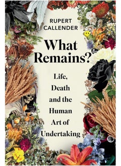 اشتري What Remains? : Life, Death and the Human Art of Undertaking في السعودية