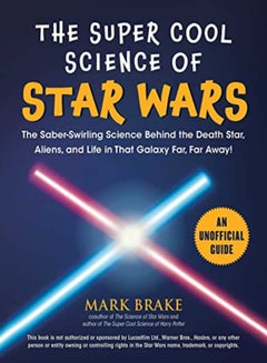 Buy The Super Cool Science of Star Wars: The Saber-Swirling Science Behind the Death Star, Aliens, and in UAE