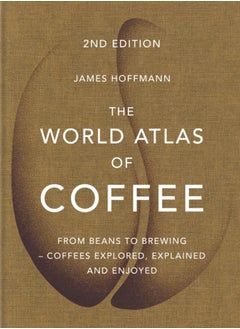 اشتري The World Atlas of Coffee : From beans to brewing - coffees explored, explained and enjoyed في السعودية