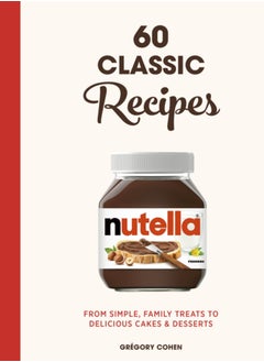 Buy Nutella: 60 Classic Recipes : From simple, family treats to delicious cakes & desserts: Official Cookbook in Saudi Arabia