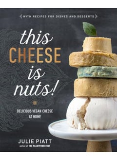 Buy This Cheese Is Nuts Delicious Vegan Cheese Recipes And Dishes To Cook At Home in UAE