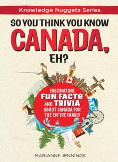 اشتري So You Think You Know Canada Eh? Fascinating Fun Facts And Trivia About Canada For The Entire Fami by Jennings, Marianne - Buckner, Valerie Paperback في الامارات