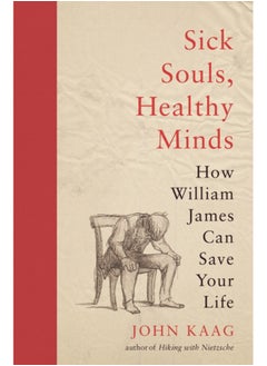 Buy Sick Souls, Healthy Minds : How William James Can Save Your Life in Saudi Arabia