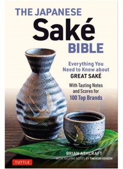 Buy The Japanese Sake Bible : Everything You Need to Know About Great Sake (With Tasting Notes and Scores for Over 100 Top Brands) in Saudi Arabia