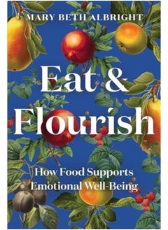 اشتري Eat & Flourish : How Food Supports Emotional Well-Being في السعودية