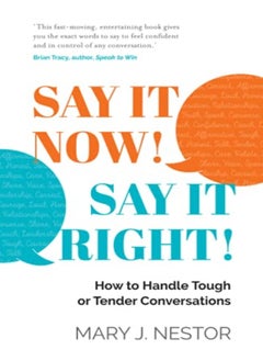 اشتري SAY IT NOW! SAY IT RIGHT!: How to Handle Tough or Tender Conversations في الامارات