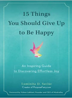 Buy 15 Things You Should Give Up to be Happy: An Inspiring Guide to Discovering Effortless Joy in UAE