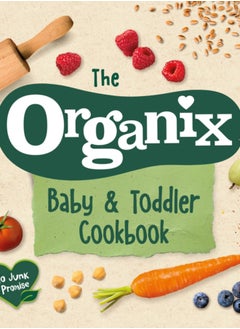 Buy The Organix Baby and Toddler Cookbook : 80 tasty recipes for your little ones' first food adventures in Saudi Arabia