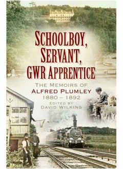 Buy Schoolboy, Servant, GWR Apprentice : The Memoirs of Alfred Plumley 1880-1892 in Saudi Arabia