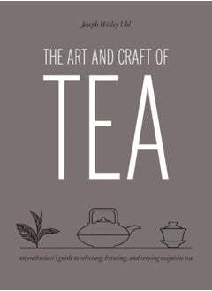 Buy The Art and Craft of Tea : An Enthusiast's Guide to Selecting, Brewing, and Serving Exquisite Tea in Saudi Arabia