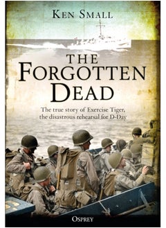 اشتري The Forgotten Dead : The true story of Exercise Tiger, the disastrous rehearsal for D-Day في السعودية