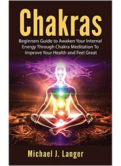 اشتري Chakras Beginners Guide To Awaken Your Internal Energy Through Chakra Meditation To Improve Your He في الامارات