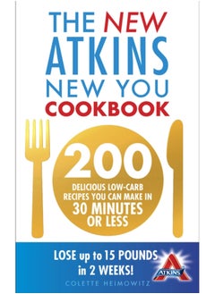 Buy The New Atkins New You Cookbook : 200 delicious low-carb recipes you can make in 30 minutes or less in UAE