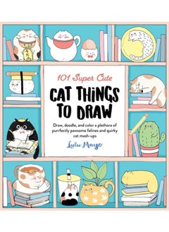 اشتري 101 Super Cute Cat Things to Draw : Draw, doodle, and color a plethora of purrfectly pawsome felines and quirky cat mash-ups Volume 1 في الامارات