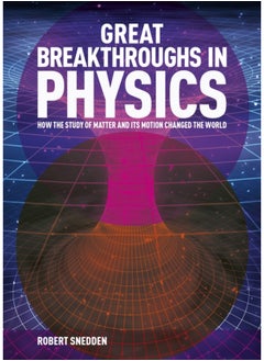 اشتري Great Breakthroughs in Physics : How the Story of Matter and its Motion Changed the World في السعودية