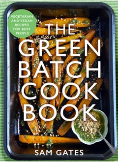 اشتري The Green Batch Cook Book : Vegetarian and Vegan Recipes for Busy People في الامارات