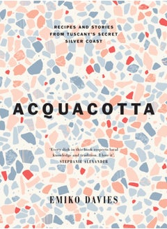 Buy Acquacotta : Recipes and Stories from Tuscany's Secret Silver Coast in Saudi Arabia