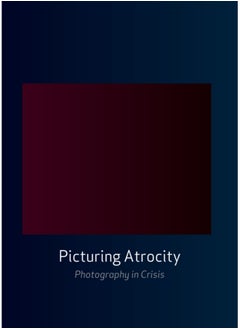 اشتري Picturing Atrocity : Photography in Crisis في السعودية