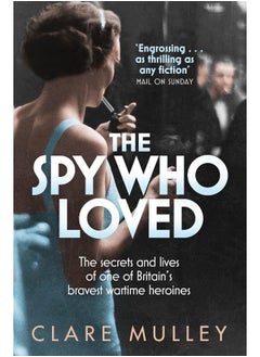 Buy The Spy Who Loved: the secrets and lives of one of Britain's bravest wartime heroines in UAE