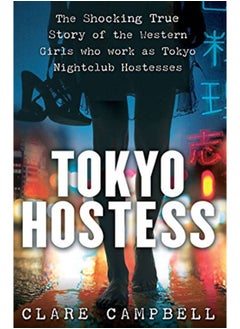 اشتري Tokyo Hostess: Inside the Shocking World of Tokyo Nightclub Hostessing في الامارات